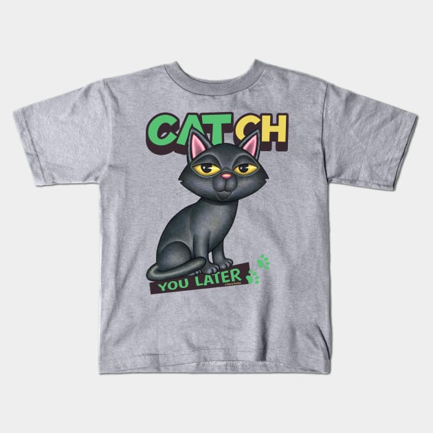 CATch You Later Kids T-Shirt by Danny Gordon Art